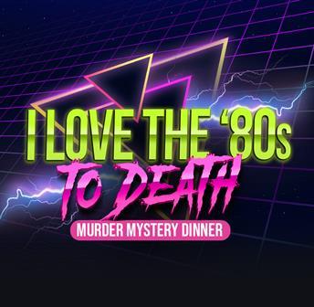 I Love the '80s to Death Murder Mystery Dinner
