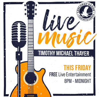LIVE MUSIC FEATURING TIMOTHY MICHAEL THAYER  at LEELANAU SANDS CASINO!